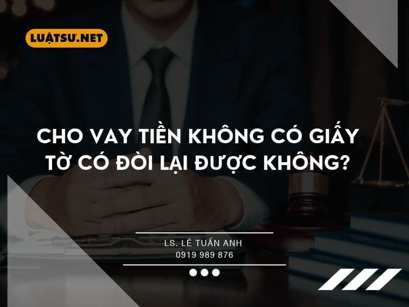 Cho vay tiền không có giấy tờ có đòi lại được không? Tìm hiểu cách chứng minh khoản vay, khởi kiện đòi nợ và quy định pháp luật liên quan.