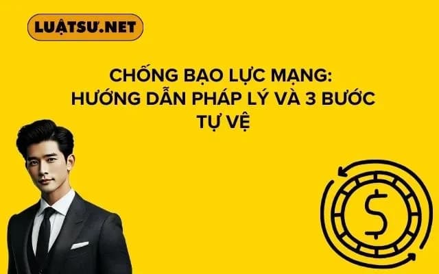 chong-bao-luc-mang-huong-dan-phap-ly-va-3-buoc-tu-ve