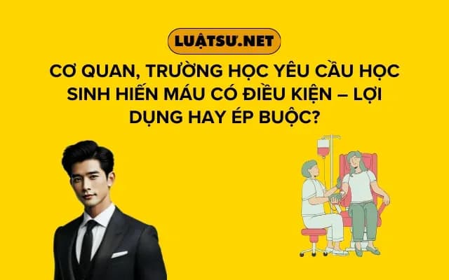 co-quan-truong-hoc-yeu-cau-hoc-sinh-hien-mau-co-dieu-kien-loi-dung-hay-ep-buoc