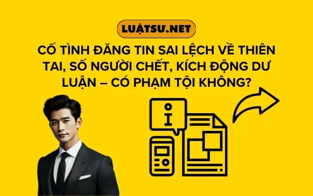 co-tinh-dang-tin-sai-lech-ve-thien-tai-so-nguoi-chet-kich-dong-du-luan-co-pham-toi-khong