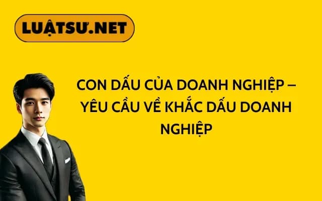 con-dau-cua-doanh-nghiep-yeu-cau-ve-khac-dau-doanh-nghiep
