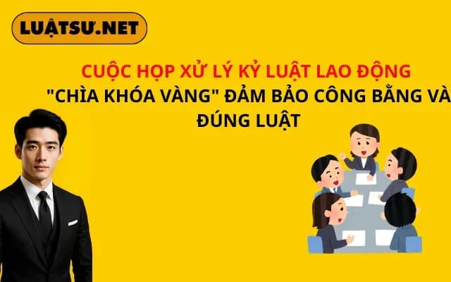 cuoc-hop-xu-ly-ky-luat-lao-dong-chia-khoa-vang-dam-bao-cong-bang-va-dung-luat