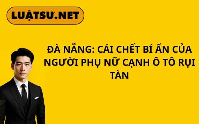 da-nang-cai-chet-bi-an-cua-nguoi-phu-nu-canh-o-to-rui-tan