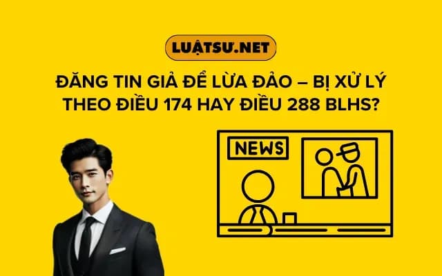 dang-tin-gia-de-lua-dao-bi-xu-ly-theo-dieu-174-hay-dieu-288-blhs