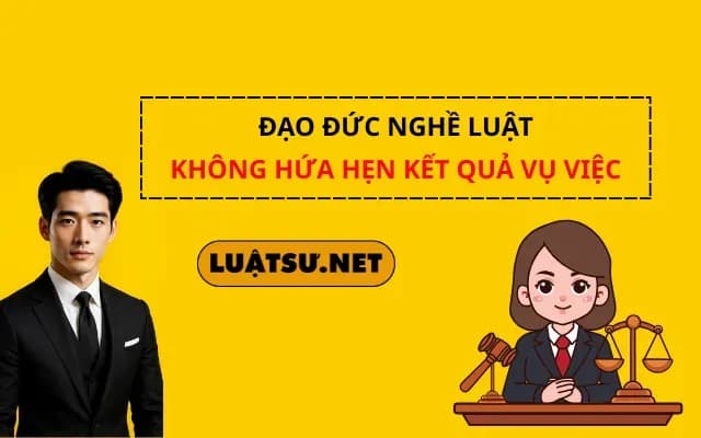dao-duc-nghe-luat-khong-hua-hen-ket-qua-vu-viec