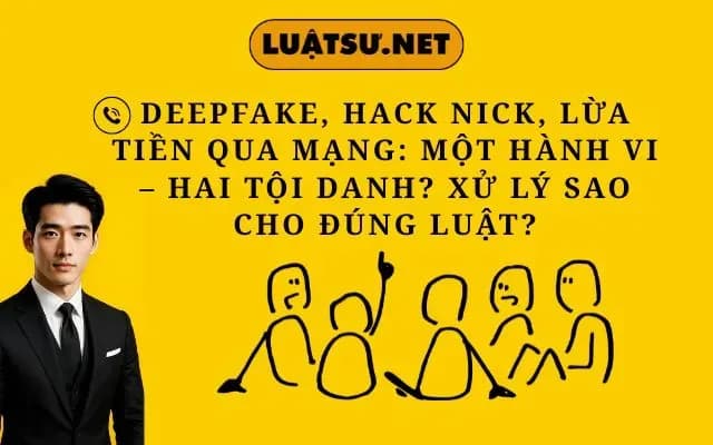 deepfake-hack-nick-lua-tien-qua-mang-mot-hanh-vi-hai-toi-danh-xu-ly-sao-cho-dung-luat-2