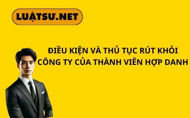 dieu-kien-va-thu-tuc-rut-khoi-cong-ty-cua-thanh-vien-hop-danh
