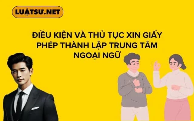 dieu-kien-va-thu-tuc-xin-giay-phep-thanh-lap-trung-tam-ngoai-ngu