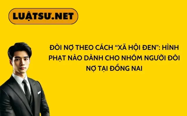doi-no-theo-cach-xa-hoi-den-hinh-phat-nao-danh-cho-nhom-nguoi-doi-no-tai-dong-nai