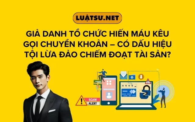 gia-danh-to-chuc-hien-mau-keu-goi-chuyen-khoan-co-dau-hieu-toi-lua-dao-chiem-doat-tai-san