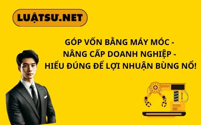 gop-von-bang-may-moc-nang-cap-doanh-nghiep-hieu-dung-de-loi-nhuan-bung-no
