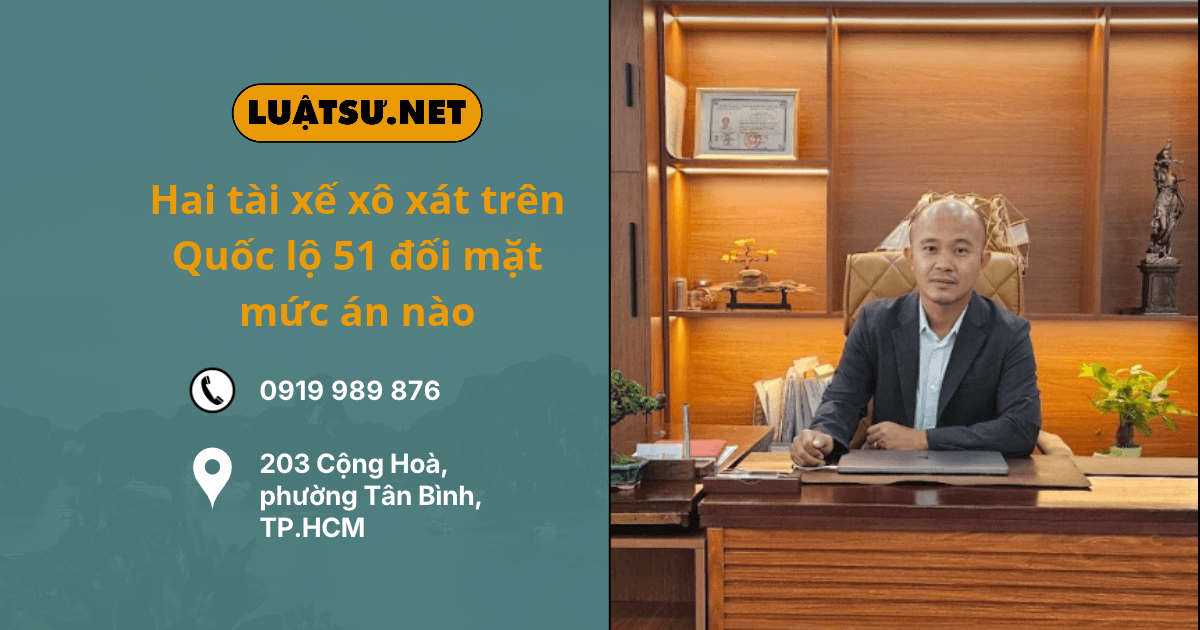 Ảnh đại diện Ls tư vấn Hai tài xế xô xát trên Quốc lộ 51 đối mặt mức án nào