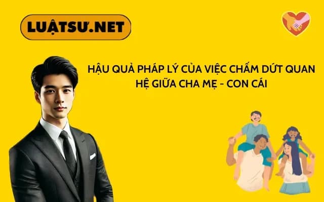hau-qua-phap-ly-cua-viec-cham-dut-quan-he-cha-me-con-cai