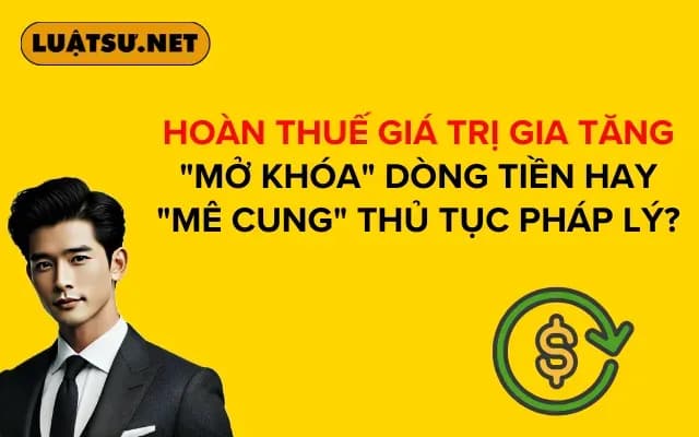 hoan-thue-gia-tri-gia-tang-mo-khoa-dong-tien-hay-me-cung-thu-tuc-phap-ly