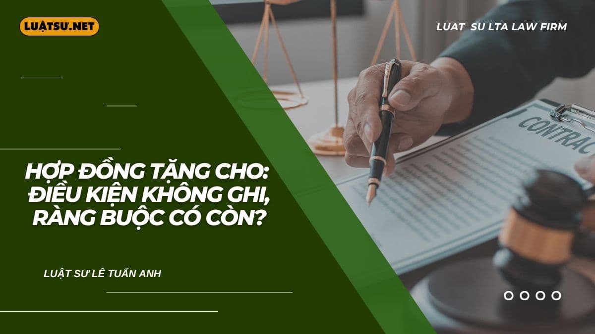 Lỡ tặng đất cho con mà không ghi điều kiện vào hợp đồng tặng cho? Hợp đồng tặng cho có điều kiện được công nhận khi nào? Đọc ngay!