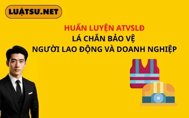 huan-luyen-atvsld-la-chan-bao-ve-nguoi-lao-dong-va-doanh-nghiep
