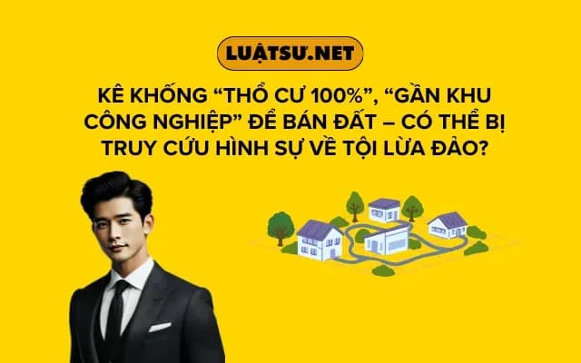 ke-khong-tho-cu-100-gan-khu-cong-nghiep-de-ban-dat-co-the-bi-truy-cuu-hinh-su-ve-toi-lua-dao