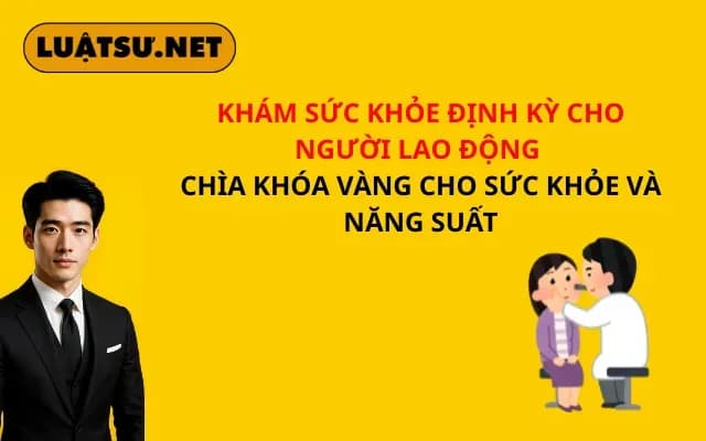 kham-suc-khoe-dinh-ky-cho-nguoi-lao-dong-chia-khoa-vang-cho-suc-khoe-va-nang-suat