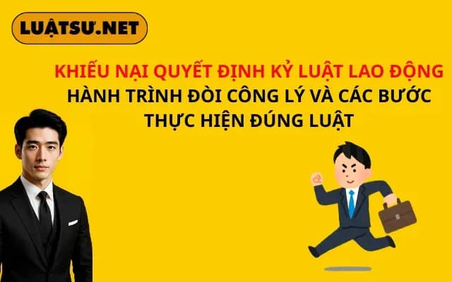 khieu-nai-quyet-dinh-ky-luat-lao-dong-hanh-trinh-doi-cong-ly-va-cac-buoc-thuc-hien-dung-luat