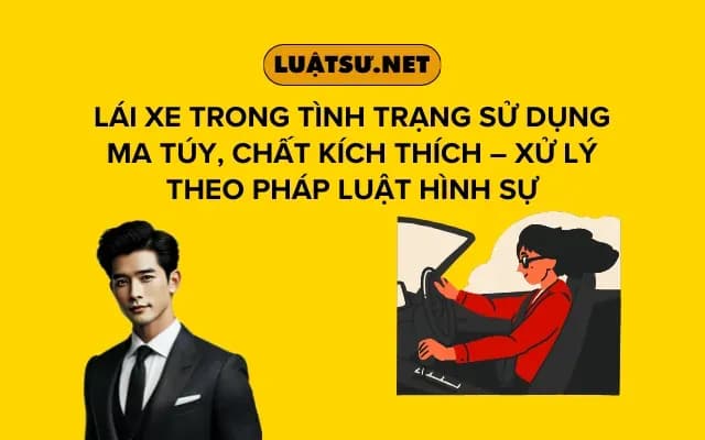 lai-xe-trong-tinh-trang-su-dung-ma-tuy-chat-kich-thich-xu-ly-theo-phap-luat-hinh-su
