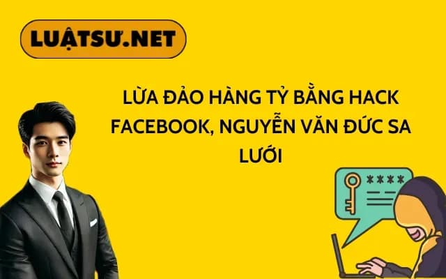 lua-dao-hang-ty-bang-hack-facebook-nguyen-van-duc-sa-luoi