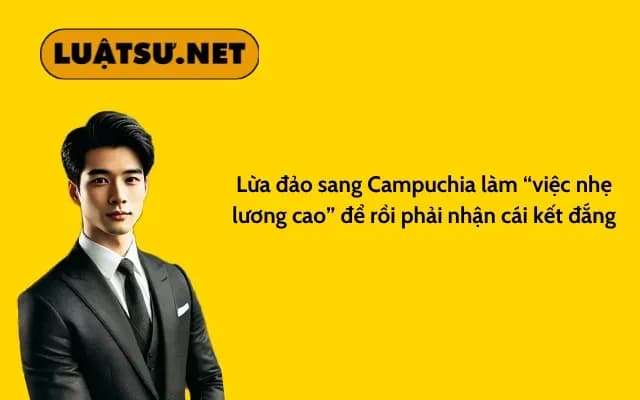 lua-dao-sang-campuchia-lam-viec-nhe-luong-cao-de-roi-phai-nhan-cai-ket-dang