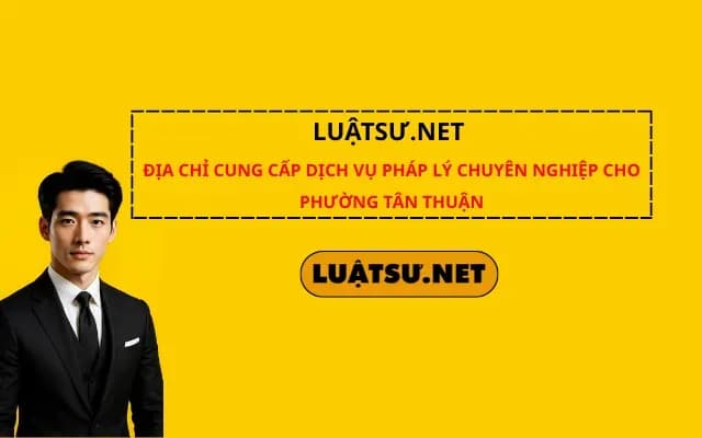 luatsu-net-dia-chi-cung-cap-dich-vu-phap-ly-chuyen-nghiep-cho-phuong-tan-thuan
