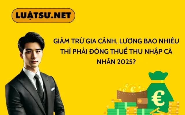 luong-bao-nhieu-thi-phai-dong-thue-thu-nhap-ca-nhan-2025