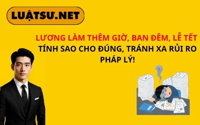 luong-lam-them-gio-ban-dem-le-tet-tinh-sao-cho-dung-tranh-xa-rui-ro-phap-ly