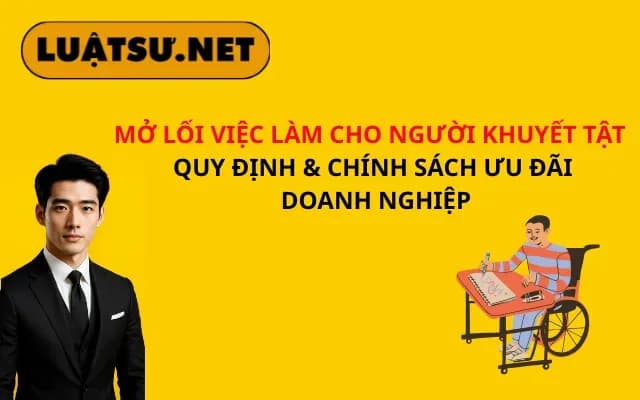 mo-loi-viec-lam-cho-nguoi-khuyet-tat-quy-dinh-chinh-sach-uu-dai-doanh-nghiep