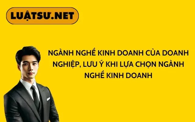 nganh-nghe-kinh-doanh-cua-doanh-nghiep-luu-y-khi-lua-chon-nganh-nghe-kinh-doanh