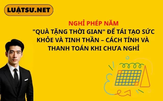 nghi-phep-nam-qua-tang-thoi-gian-de-tai-tao-suc-khoe-va-tinh-than-cach-tinh-va-thanh-toan-khi-chua-nghi