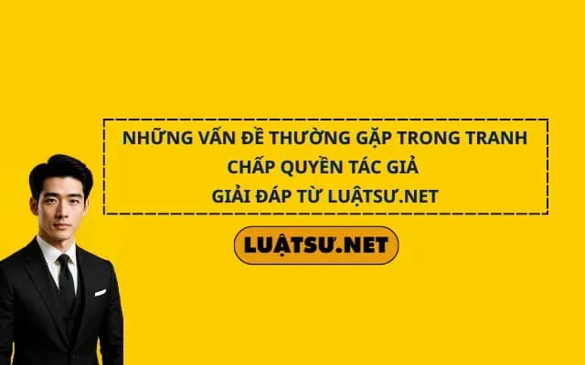 nhung-van-de-thuong-gap-trong-tranh-chap-quyen-tac-gia-giai-dap-tu-luatsu-net