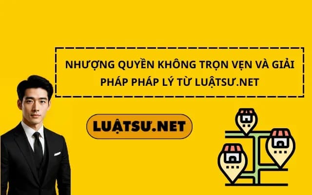 nhuong-quyen-khong-tron-ven-va-giai-phap-phap-ly-tu-luatsu-net