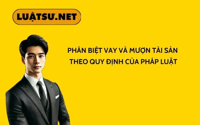 phan-biet-vay-va-muon-tai-san-theo-quy-dinh-cua-phap-luat