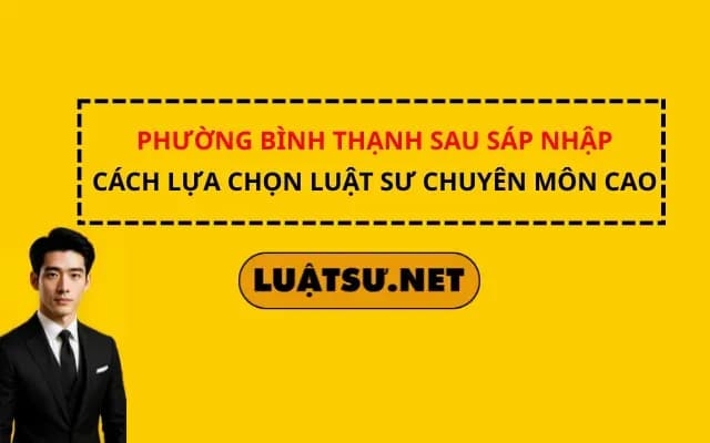 phuong-binh-thanh-sau-sap-nhap-cach-lua-chon-luat-su-chuyen-mon-cao