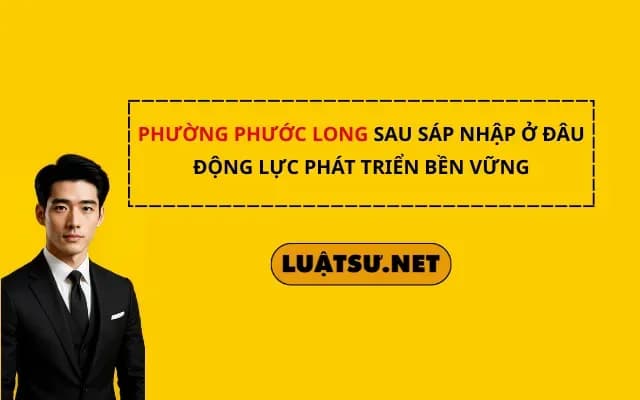phuong-phuoc-long-sau-sap-nhap-o-dau-dong-luc-phat-trien-ben-vung