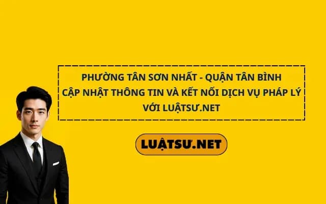 phuong-tan-son-nhat-cap-nhat-thong-tin-va-ket-noi-dich-vu-phap-ly-voi-luatsu-net