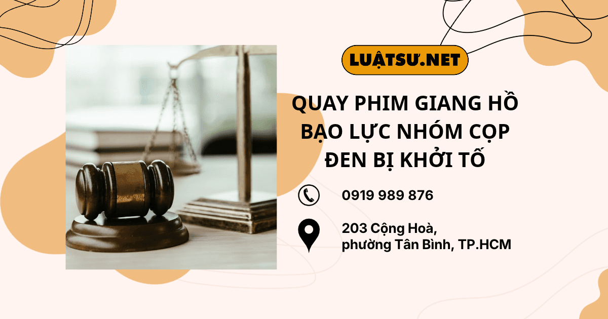 Ảnh đại diện Ls tư vấn Quay phim giang hồ bạo lực Nhóm Cọp Đen bị khởi tố