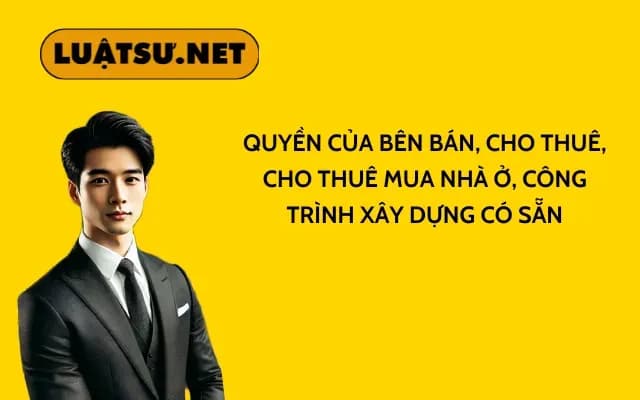 quyen-cua-ben-ban-cho-thue-cho-thue-mua-nha-o-cong-trinh-xay-dung-co-san
