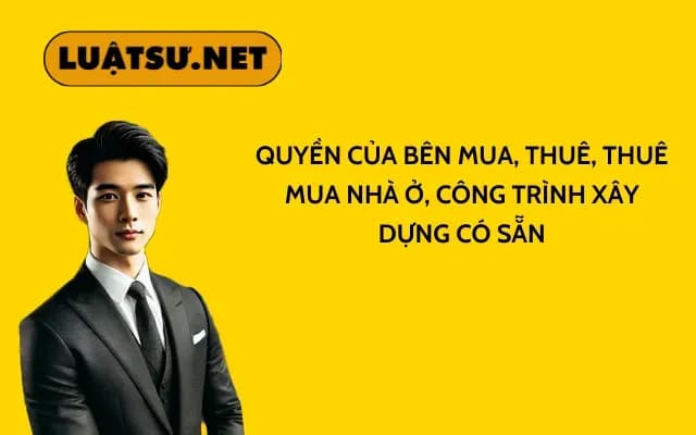 quyen-cua-ben-mua-thue-thue-mua-nha-o-cong-trinh-xay-dung-co-san