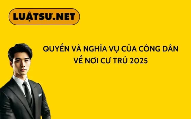 quyen-va-nghia-vu-cua-cong-dan-ve-noi-cu-tru-2025