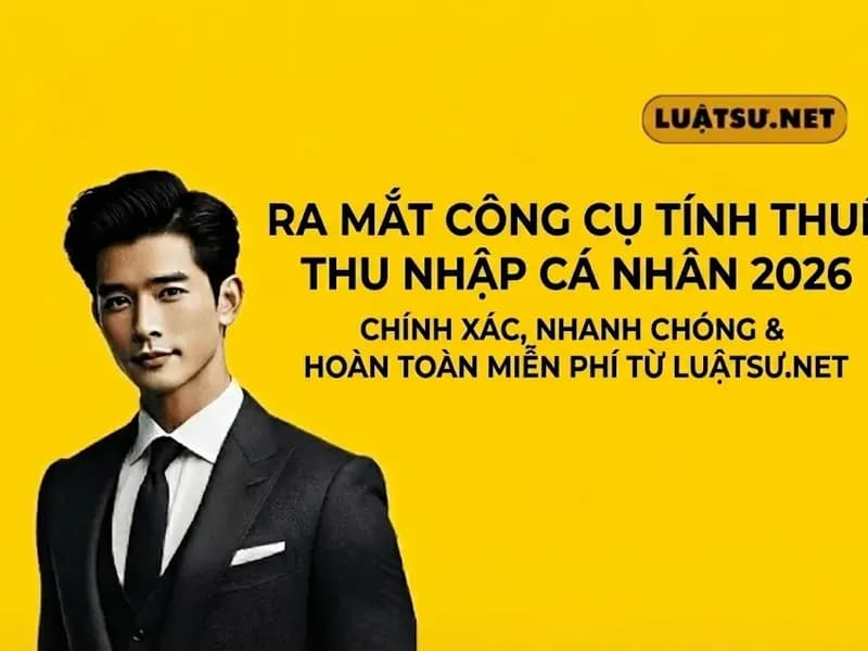 Ra mắt Công cụ Tính thuế Thu nhập Cá nhân 2026: Chính xác, Nhanh chóng & Hoàn toàn Miễn phí từ LUẬTSƯ.NET