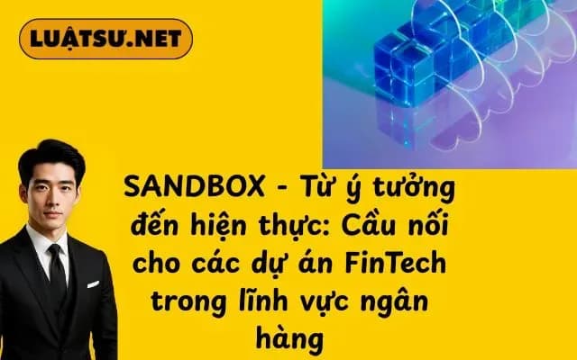 sandbox-tu-y-tuong-den-hien-thuc-cau-noi-cho-cac-du-an-fintech-trong-linh-vuc-ngan-hang