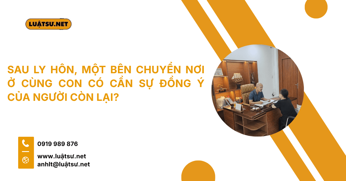 Sau ly hôn, người trực tiếp nuôi con chuyển nơi ở có cần người còn lại đồng ý không? Tìm hiểu quy định pháp luật và cách bảo vệ quyền lợi của con.