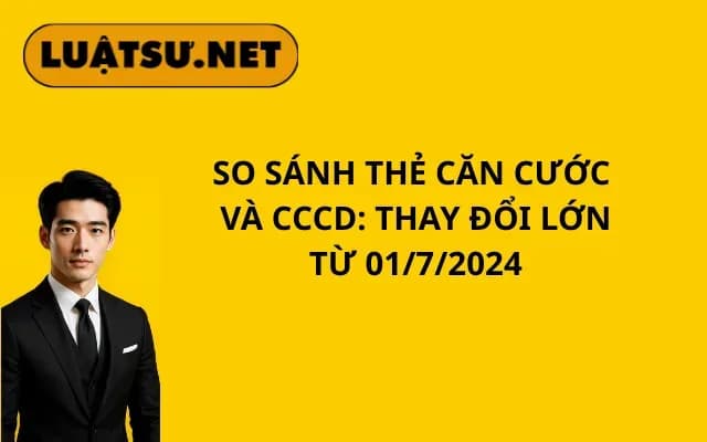 so-sanh-the-can-cuoc-va-cccd-thay-doi-lon-tu-01-7-2024