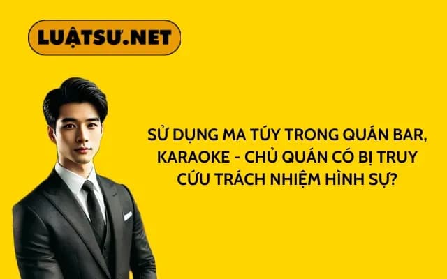 su-dung-ma-tuy-trong-quan-bar-karaoke-chu-quan-co-bi-truy-cuu-trach-nhiem-hinh-su