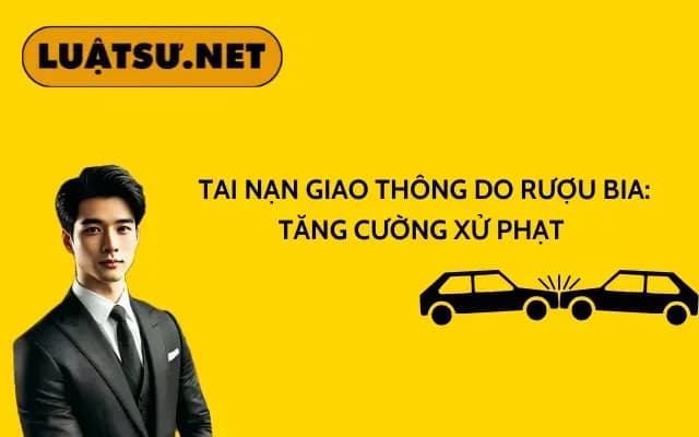 tai-nan-giao-thong-do-ruou-bia-tang-cuong-xu-phat