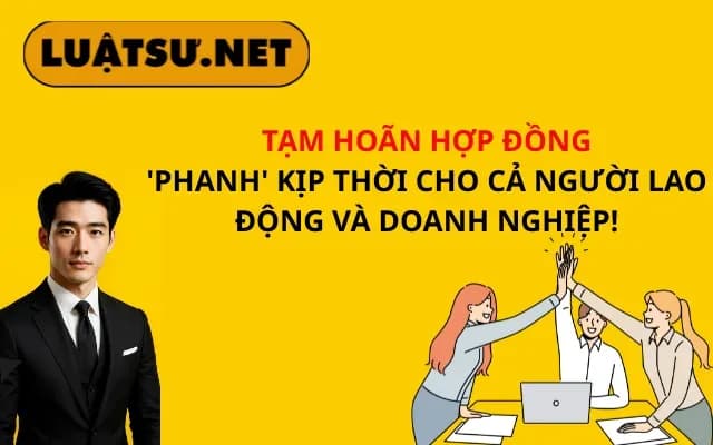 tam-hoan-hop-dong-phanh-kip-thoi-cho-ca-nguoi-lao-dong-va-doanh-nghiep