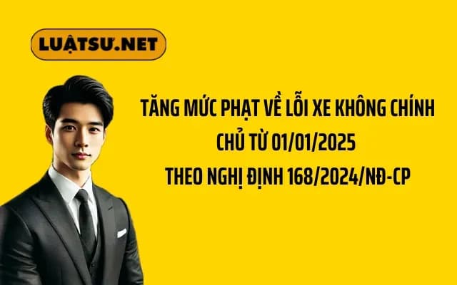 Tăng Mức Phạt Về Lỗi Xe Không Chính Chủ Từ 01/01/2025 Theo Nghị định 168/2024/NĐ-CP